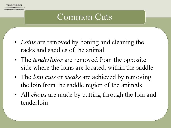 Common Cuts • Loins are removed by boning and cleaning the racks and saddles