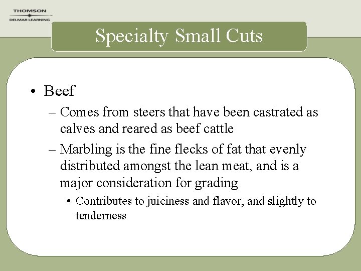 Specialty Small Cuts • Beef – Comes from steers that have been castrated as