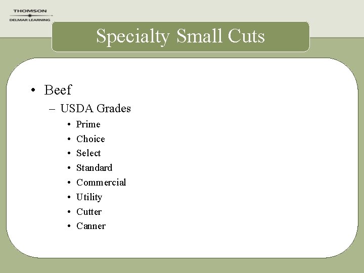 Specialty Small Cuts • Beef – USDA Grades • • Prime Choice Select Standard