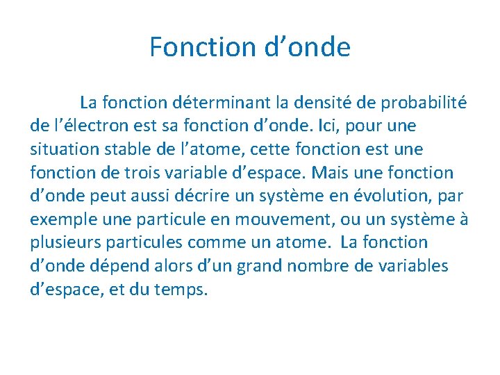 Fonction d’onde La fonction déterminant la densité de probabilité de l’électron est sa fonction