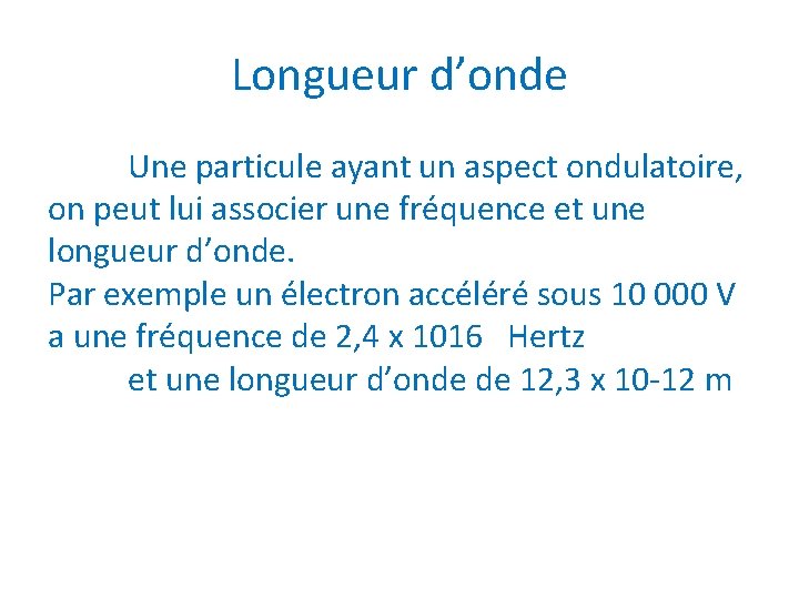 Longueur d’onde Une particule ayant un aspect ondulatoire, on peut lui associer une fréquence