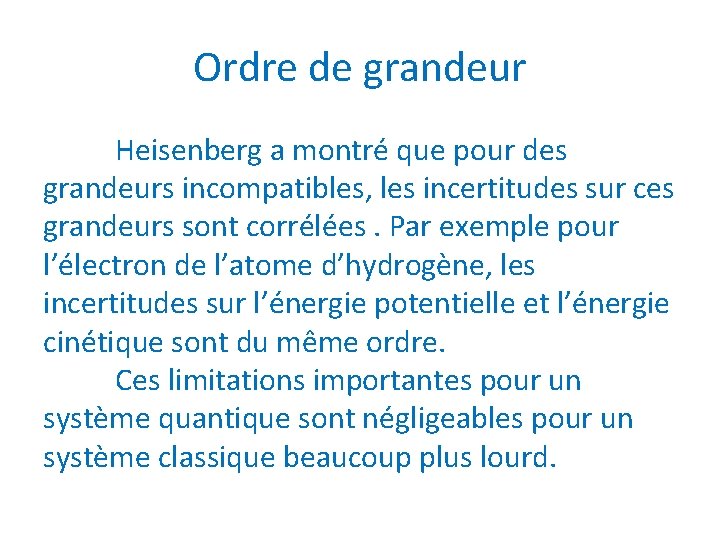 Ordre de grandeur Heisenberg a montré que pour des grandeurs incompatibles, les incertitudes sur