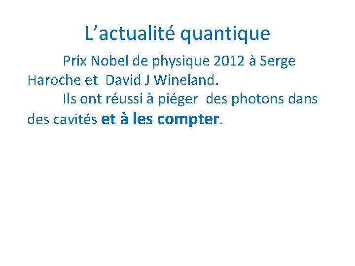 L’actualité quantique Prix Nobel de physique 2012 à Serge Haroche et David J Wineland.