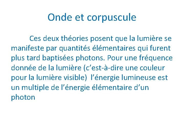 Onde et corpuscule Ces deux théories posent que la lumière se manifeste par quantités