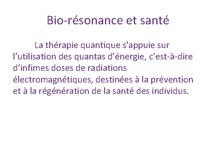 Bio-résonance et santé La thérapie quantique s'appuie sur l’utilisation des quantas d’énergie, c’est-à-dire d’infimes