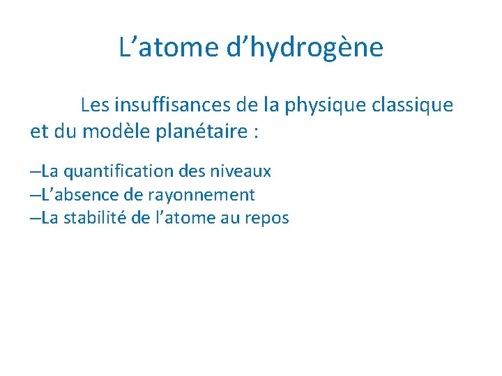 L’atome d’hydrogène Les insuffisances de la physique classique et du modèle planétaire : –La