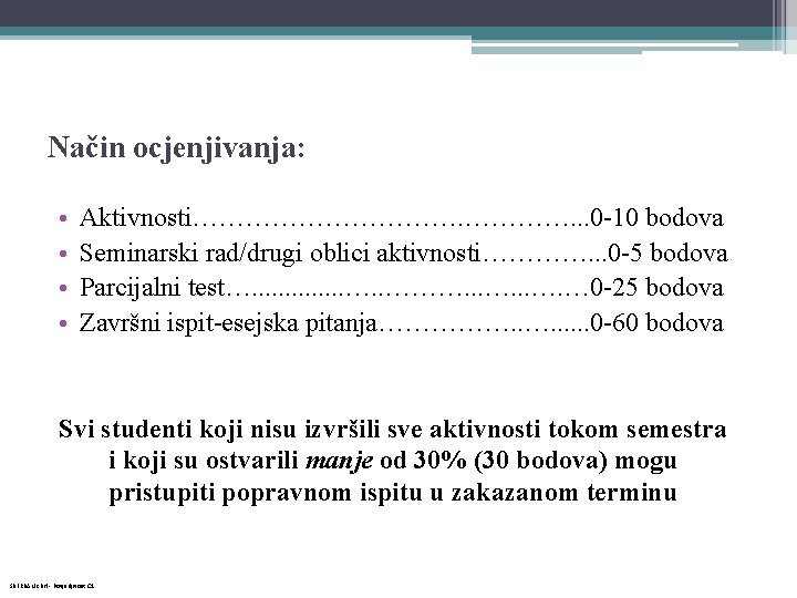 Način ocjenjivanja: • • Aktivnosti……………. . . 0 -10 bodova Seminarski rad/drugi oblici aktivnosti………….