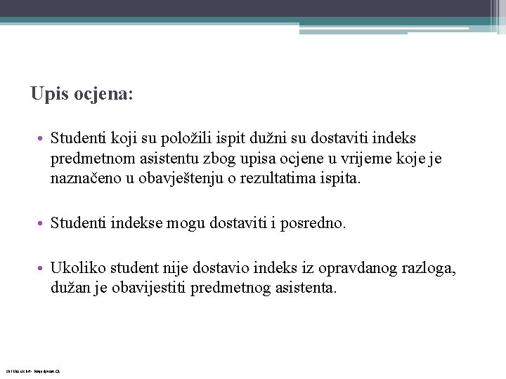 Upis ocjena: • Studenti koji su položili ispit dužni su dostaviti indeks predmetnom asistentu