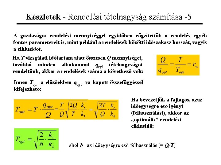 Készletek - Rendelési tételnagyság számítása -5 A gazdaságos rendelési mennyiséggel egyidőben rögzítettük a rendelés