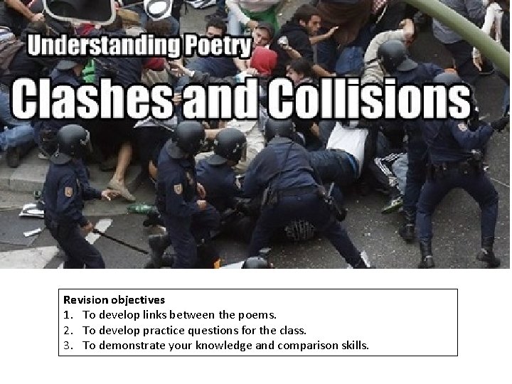 Revision objectives 1. To develop links between the poems. 2. To develop practice questions