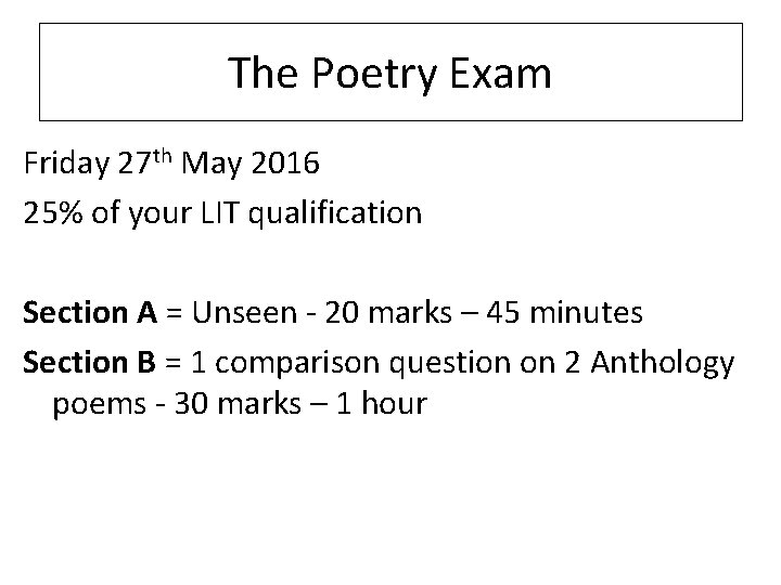 The Poetry Exam Friday 27 th May 2016 25% of your LIT qualification Section