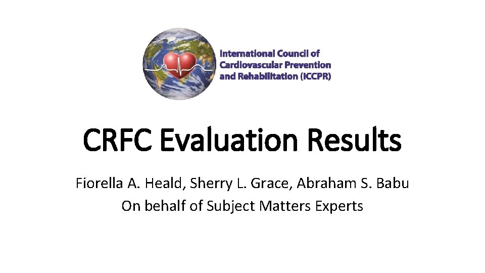 CRFC Evaluation Results Fiorella A. Heald, Sherry L. Grace, Abraham S. Babu On behalf