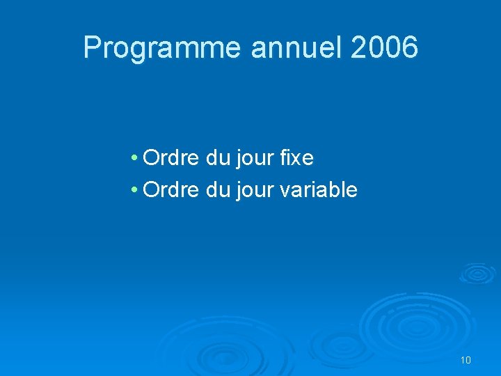 Programme annuel 2006 • Ordre du jour fixe • Ordre du jour variable 10