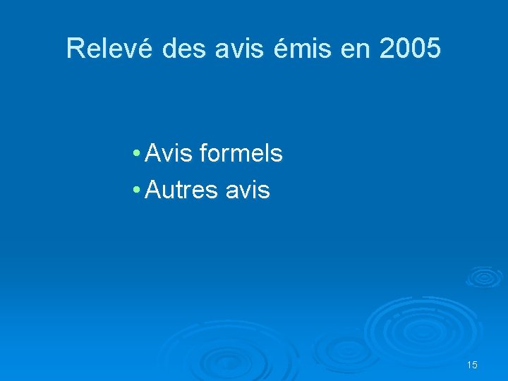 Relevé des avis émis en 2005 • Avis formels • Autres avis 15 