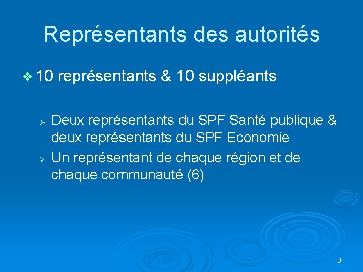 Représentants des autorités v 10 représentants & 10 suppléants Ø Ø Deux représentants du