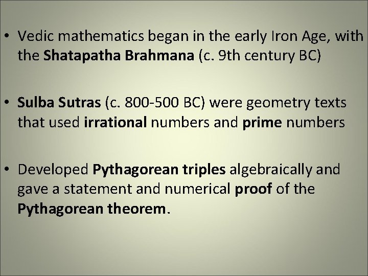 • Vedic mathematics began in the early Iron Age, with the Shatapatha Brahmana • Vedic mathematics began in the early Iron Age, with the Shatapatha Brahmana
