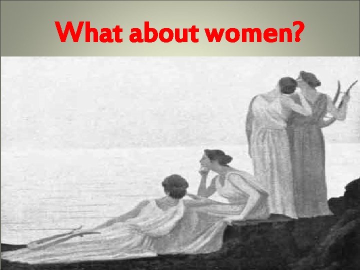 What about women? What about women?