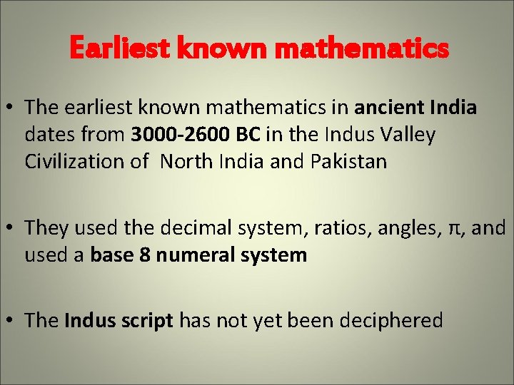 Earliest known mathematics • The earliest known mathematics in ancient India dates from 3000 Earliest known mathematics • The earliest known mathematics in ancient India dates from 3000
