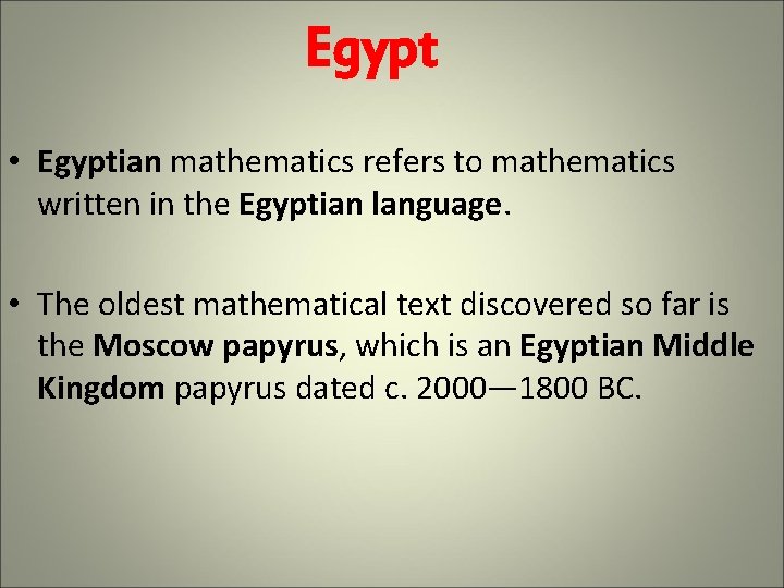 Egypt • Egyptian mathematics refers to mathematics written in the Egyptian language. • The Egypt • Egyptian mathematics refers to mathematics written in the Egyptian language. • The