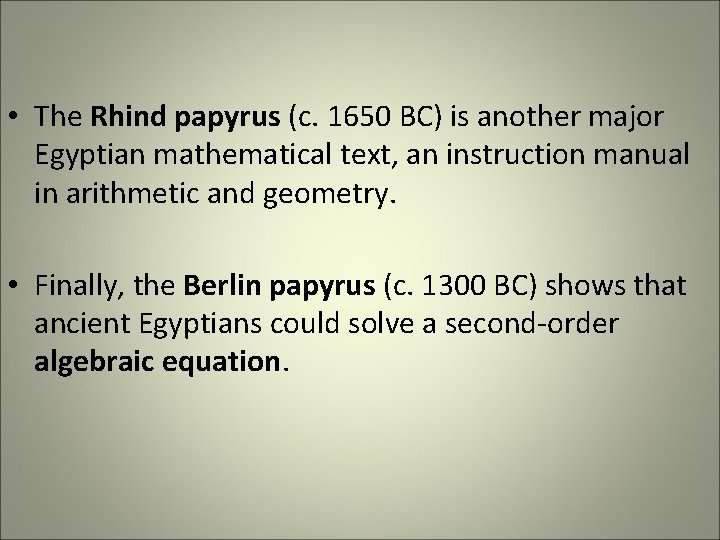 • The Rhind papyrus (c. 1650 BC) is another major Egyptian mathematical text, • The Rhind papyrus (c. 1650 BC) is another major Egyptian mathematical text,