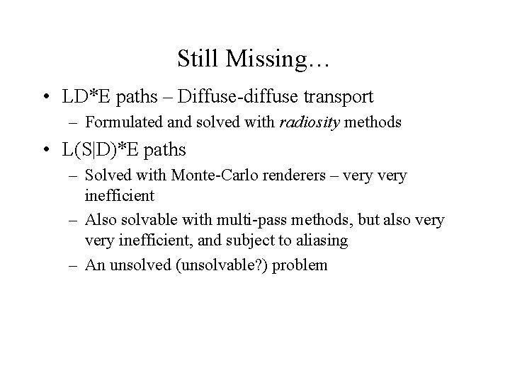 Still Missing… • LD*E paths – Diffuse-diffuse transport – Formulated and solved with radiosity