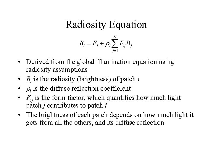 Radiosity Equation • Derived from the global illumination equation using radiosity assumptions • Bi