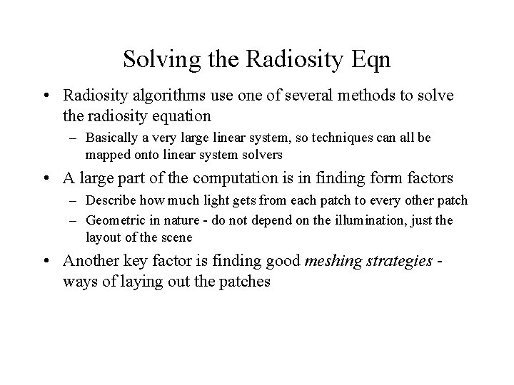 Solving the Radiosity Eqn • Radiosity algorithms use one of several methods to solve