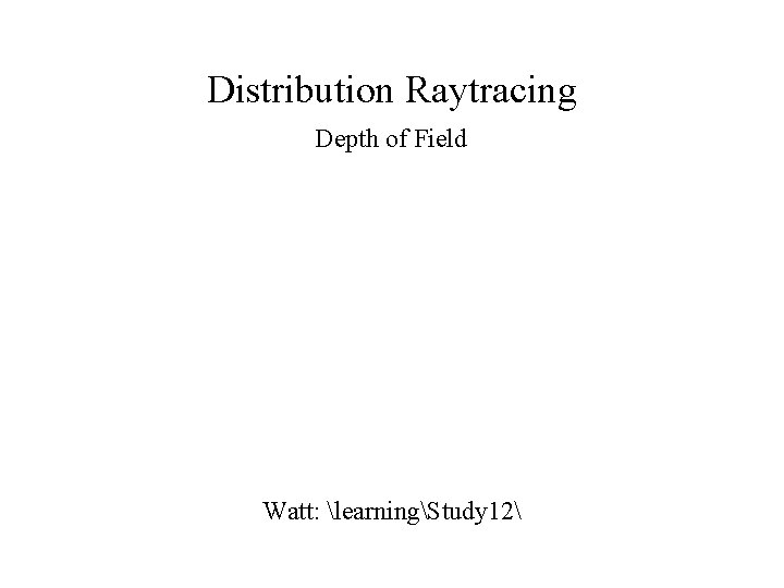 Distribution Raytracing Depth of Field Watt: learningStudy 12 