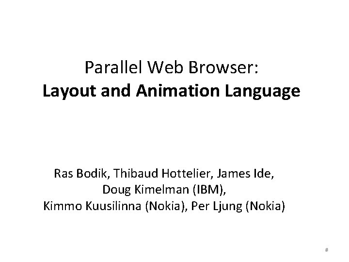 Parallel Web Browser: Layout and Animation Language Ras Bodik, Thibaud Hottelier, James Ide, Doug