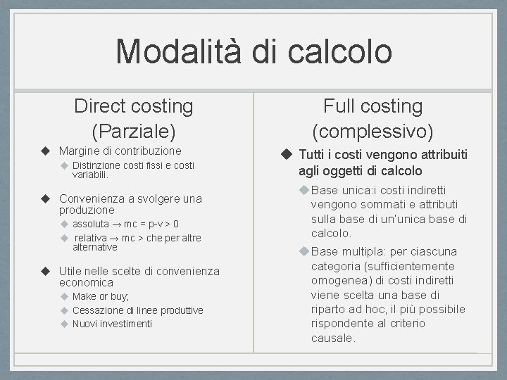 Modalità di calcolo Direct costing (Parziale) u Margine di contribuzione u Distinzione costi fissi