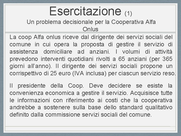 Esercitazione (1) Un problema decisionale per la Cooperativa Alfa Onlus La coop Alfa onlus