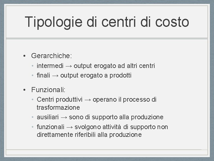 Tipologie di centri di costo • Gerarchiche: • intermedi → output erogato ad altri