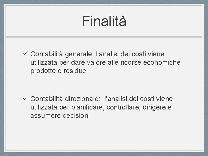 Finalità ü Contabilità generale: l’analisi dei costi viene utilizzata per dare valore alle ricorse