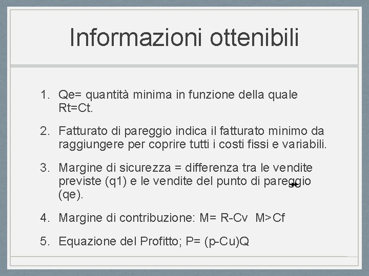 Informazioni ottenibili 1. Qe= quantità minima in funzione della quale Rt=Ct. 2. Fatturato di