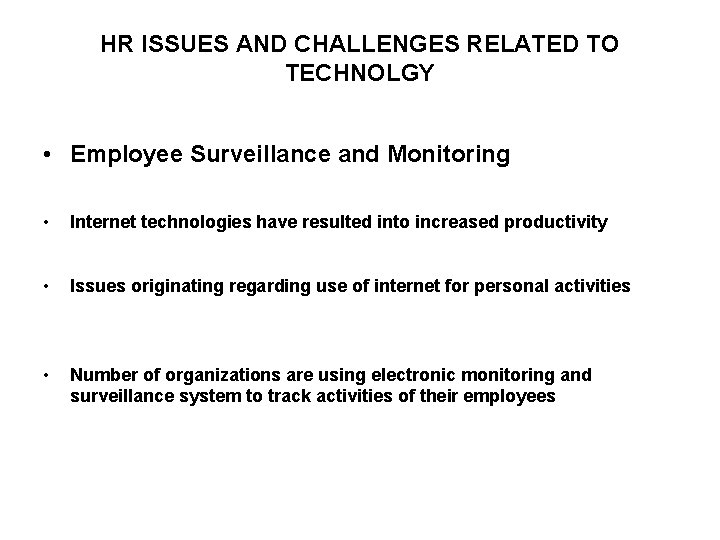 HR ISSUES AND CHALLENGES RELATED TO TECHNOLGY • Employee Surveillance and Monitoring • Internet HR ISSUES AND CHALLENGES RELATED TO TECHNOLGY • Employee Surveillance and Monitoring • Internet