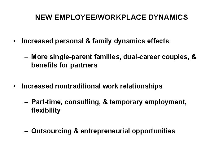 NEW EMPLOYEE/WORKPLACE DYNAMICS • Increased personal & family dynamics effects – More single-parent families, NEW EMPLOYEE/WORKPLACE DYNAMICS • Increased personal & family dynamics effects – More single-parent families,