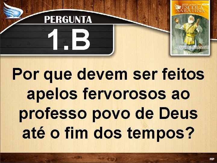 1. B Por que devem ser feitos apelos fervorosos ao professo povo de Deus