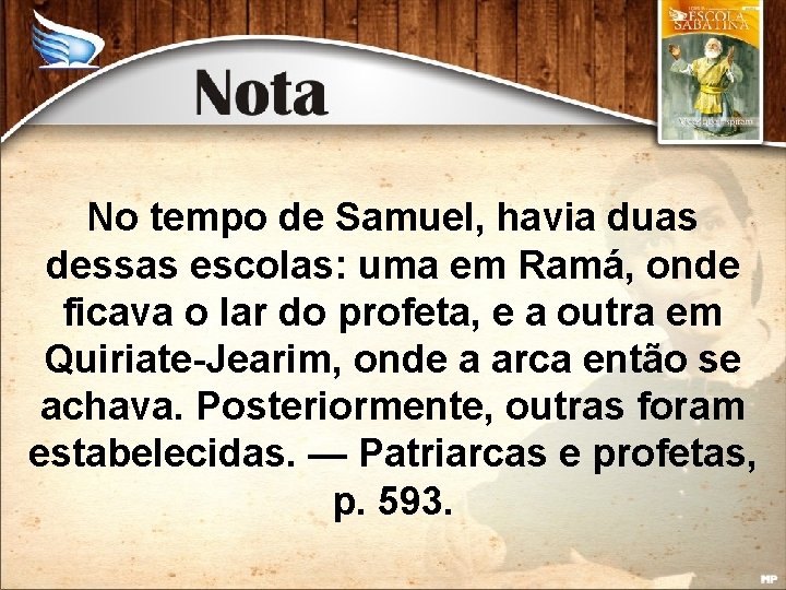 No tempo de Samuel, havia duas dessas escolas: uma em Ramá, onde ficava o