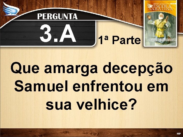 3. A 1ª Parte Que amarga decepção Samuel enfrentou em sua velhice? 