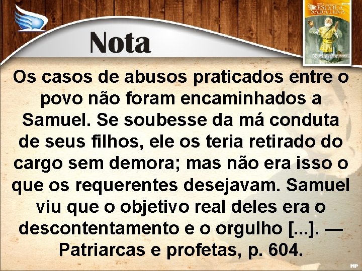 Os casos de abusos praticados entre o povo não foram encaminhados a Samuel. Se