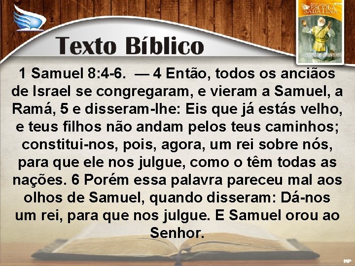 1 Samuel 8: 4 -6. — 4 Então, todos os anciãos de Israel se