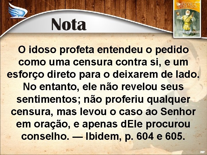 O idoso profeta entendeu o pedido como uma censura contra si, e um esforço