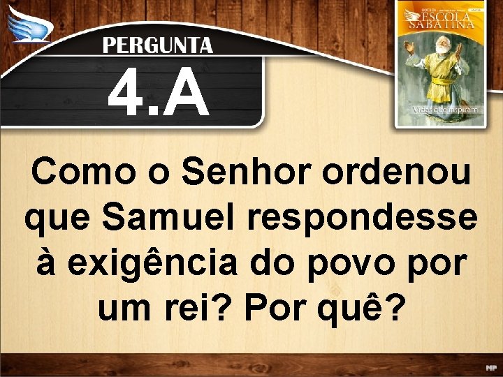 4. A Como o Senhor ordenou que Samuel respondesse à exigência do povo por