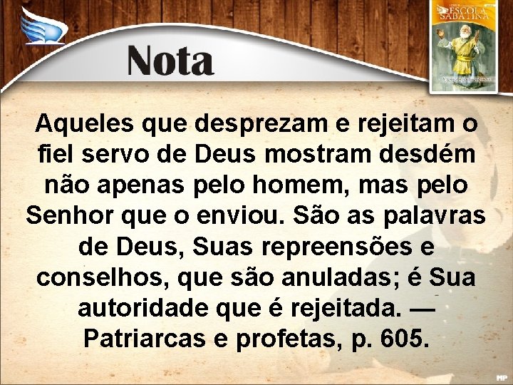 Aqueles que desprezam e rejeitam o fiel servo de Deus mostram desdém não apenas