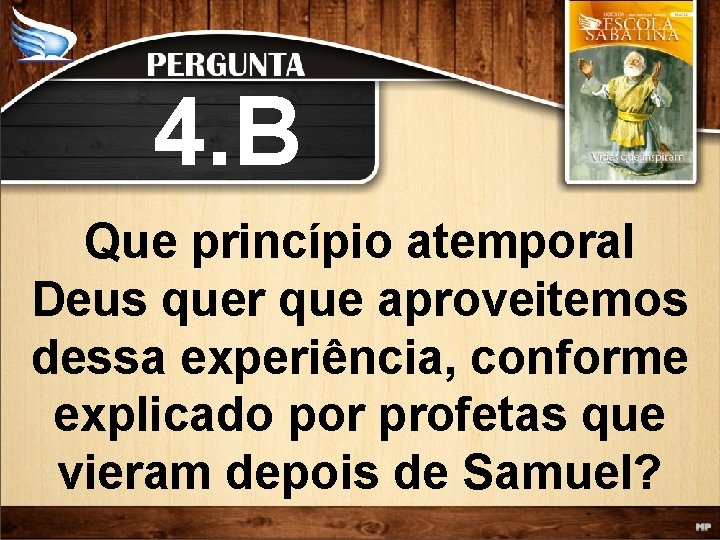 4. B Que princípio atemporal Deus quer que aproveitemos dessa experiência, conforme explicado por