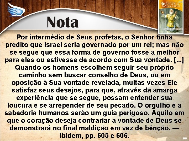 Por intermédio de Seus profetas, o Senhor tinha predito que Israel seria governado por