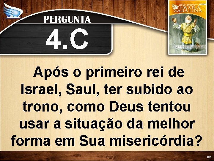 4. C Após o primeiro rei de Israel, Saul, ter subido ao trono, como