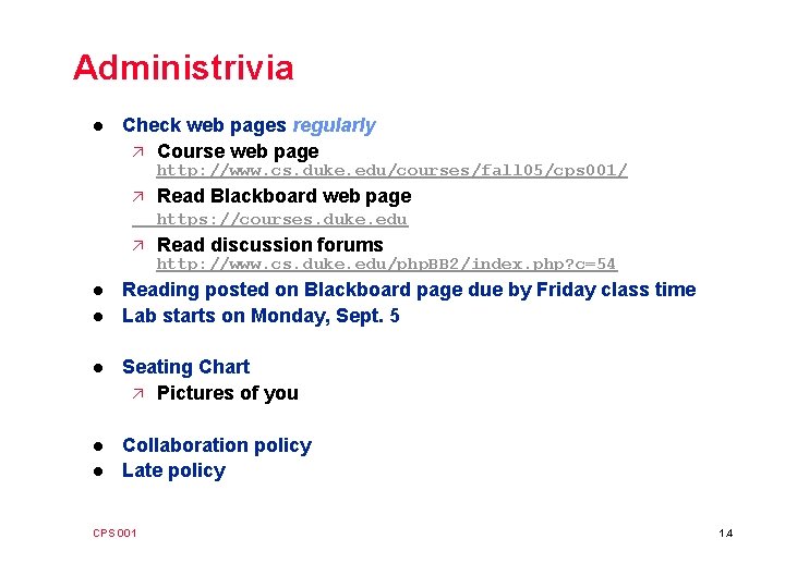 Administrivia l Check web pages regularly ä Course web page http: //www. cs. duke.