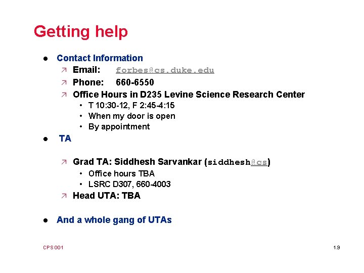 Getting help l Contact Information ä Email: forbes@cs. duke. edu ä Phone: 660 -6550
