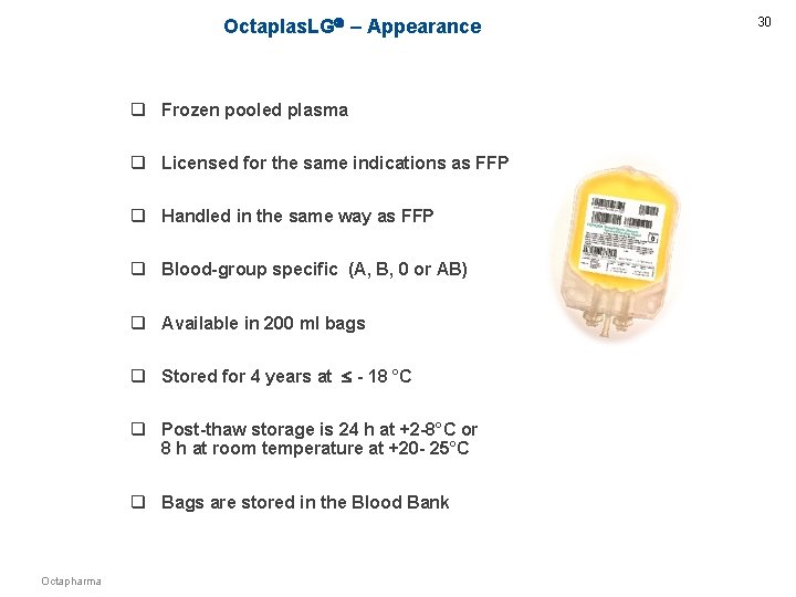 Octaplas. LG – Appearance q Frozen pooled plasma q Licensed for the same indications